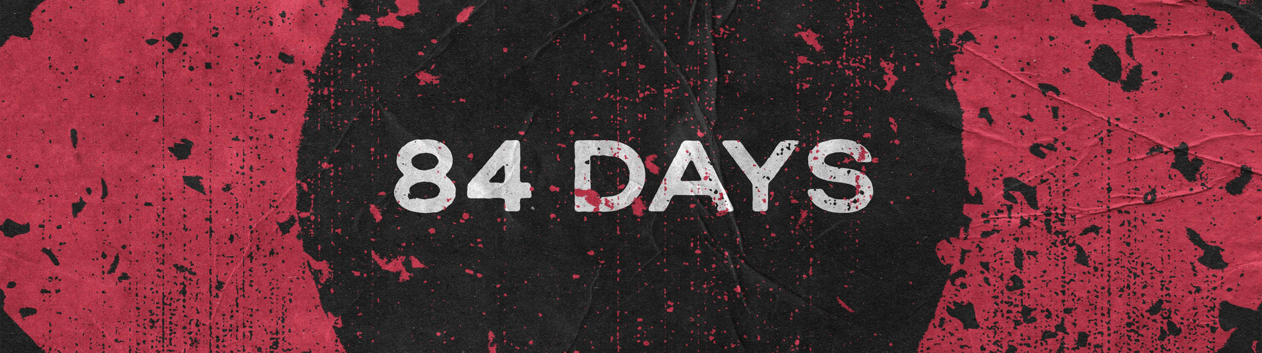 84 Days