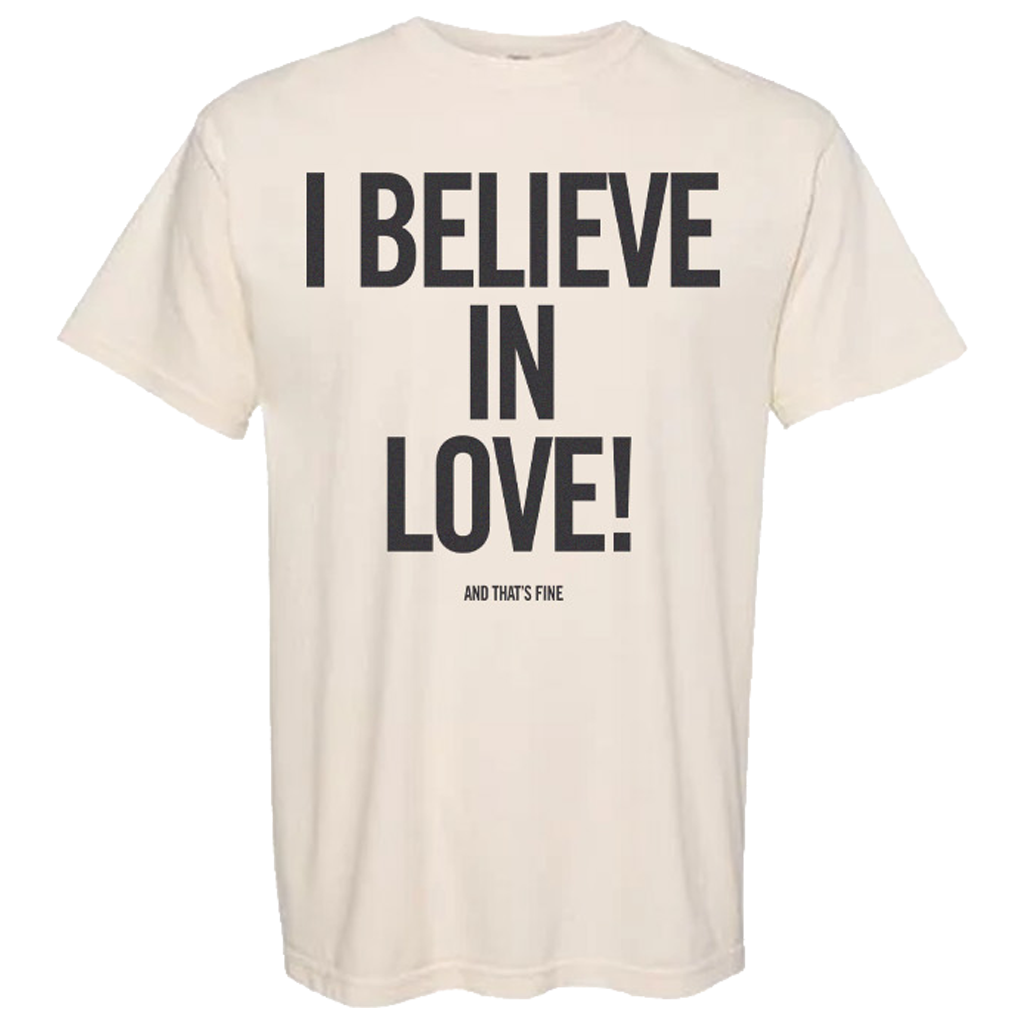 I Believe in Love T-Shirt
