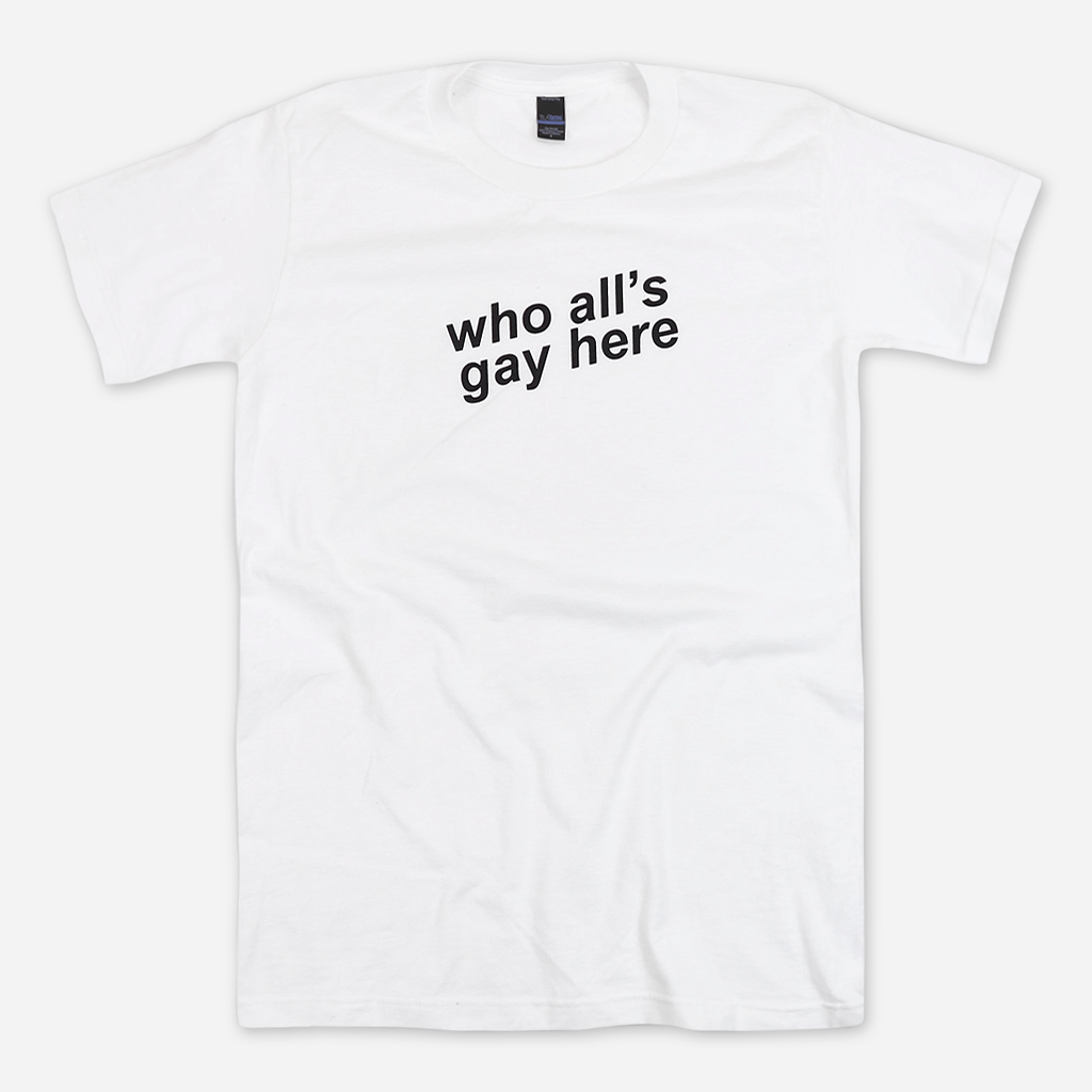 Who All’s Gay Here White Tee