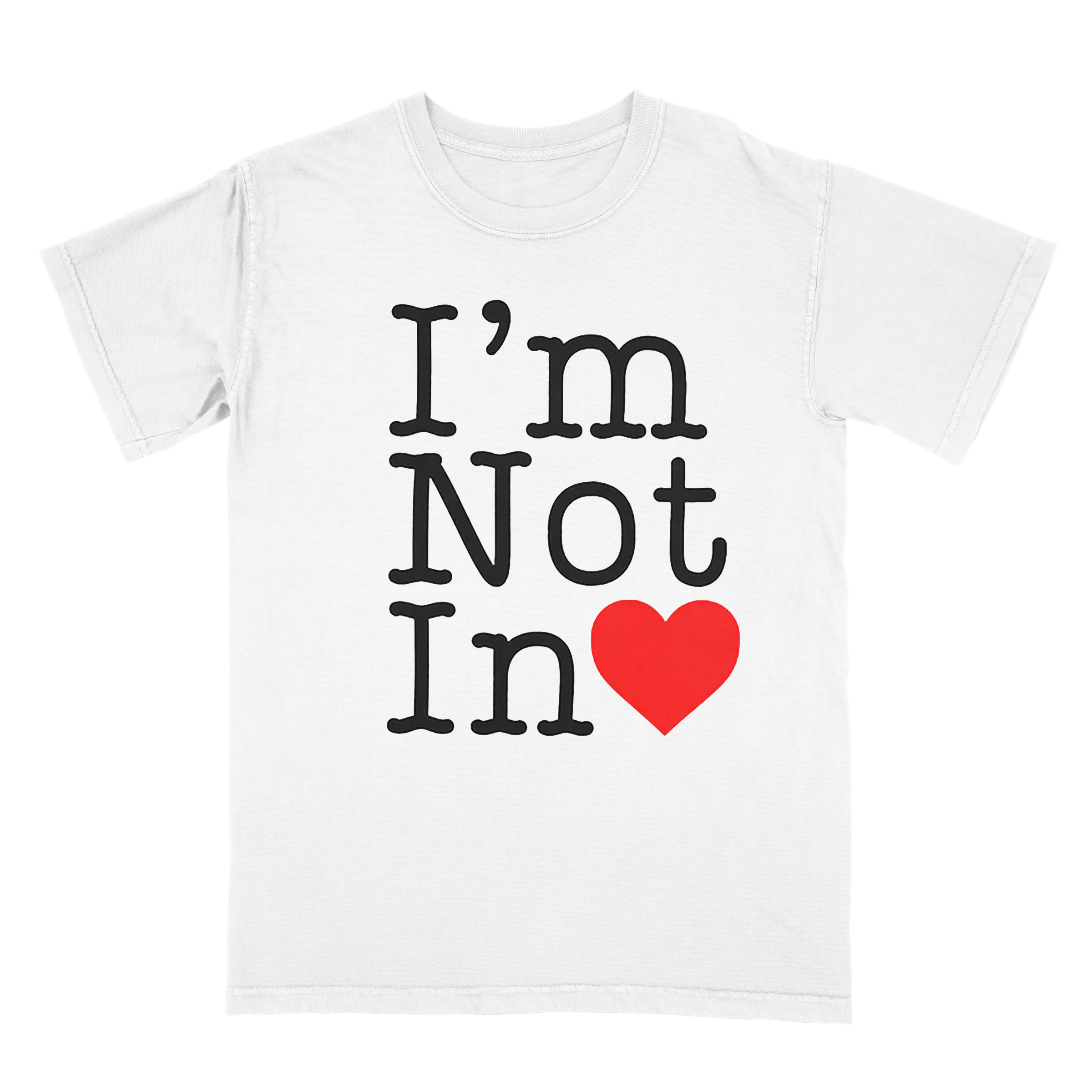 I'm Not In Love T-Shirt