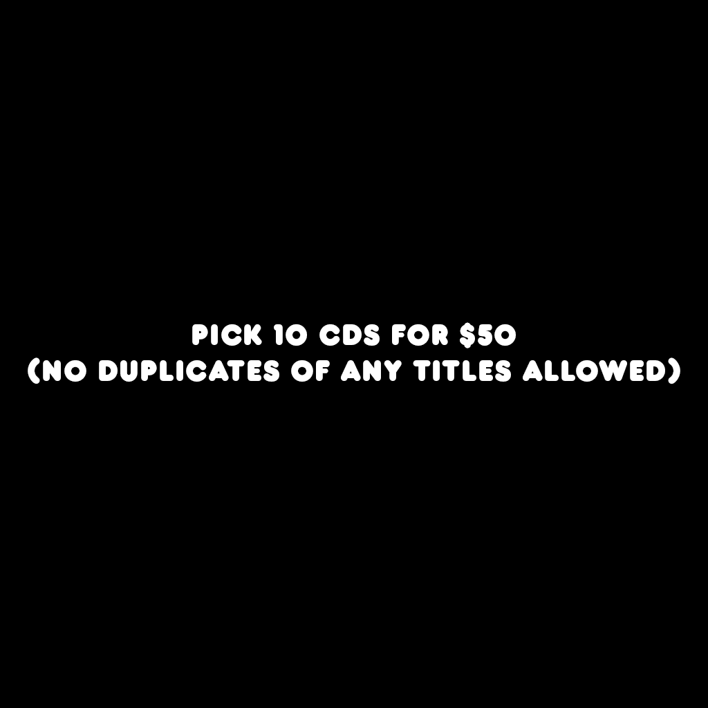 10 CDs for $50 (No Multiples of Same Titles Allowed)
