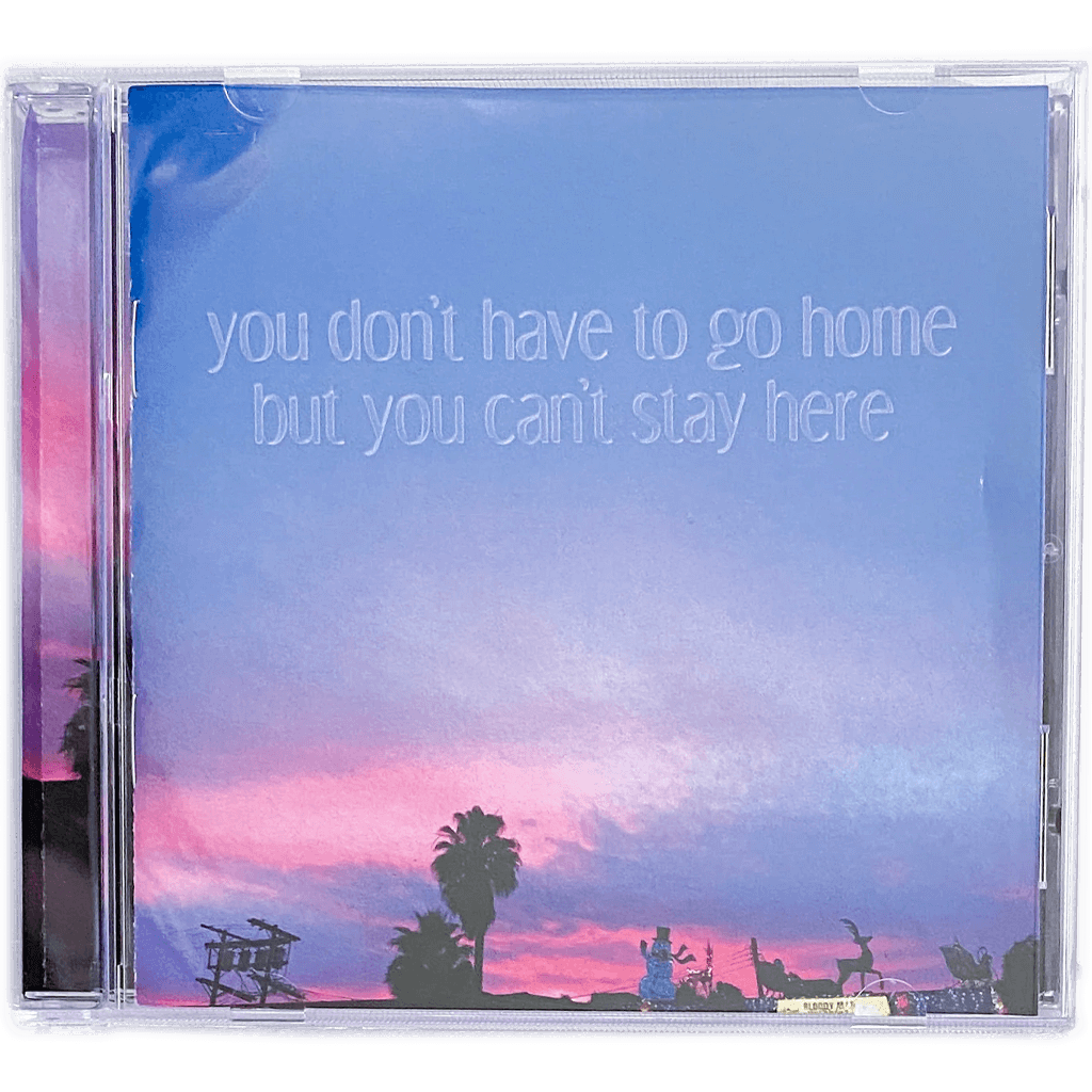 You Don't Have To Go Home But You Can't Stay Here - CD