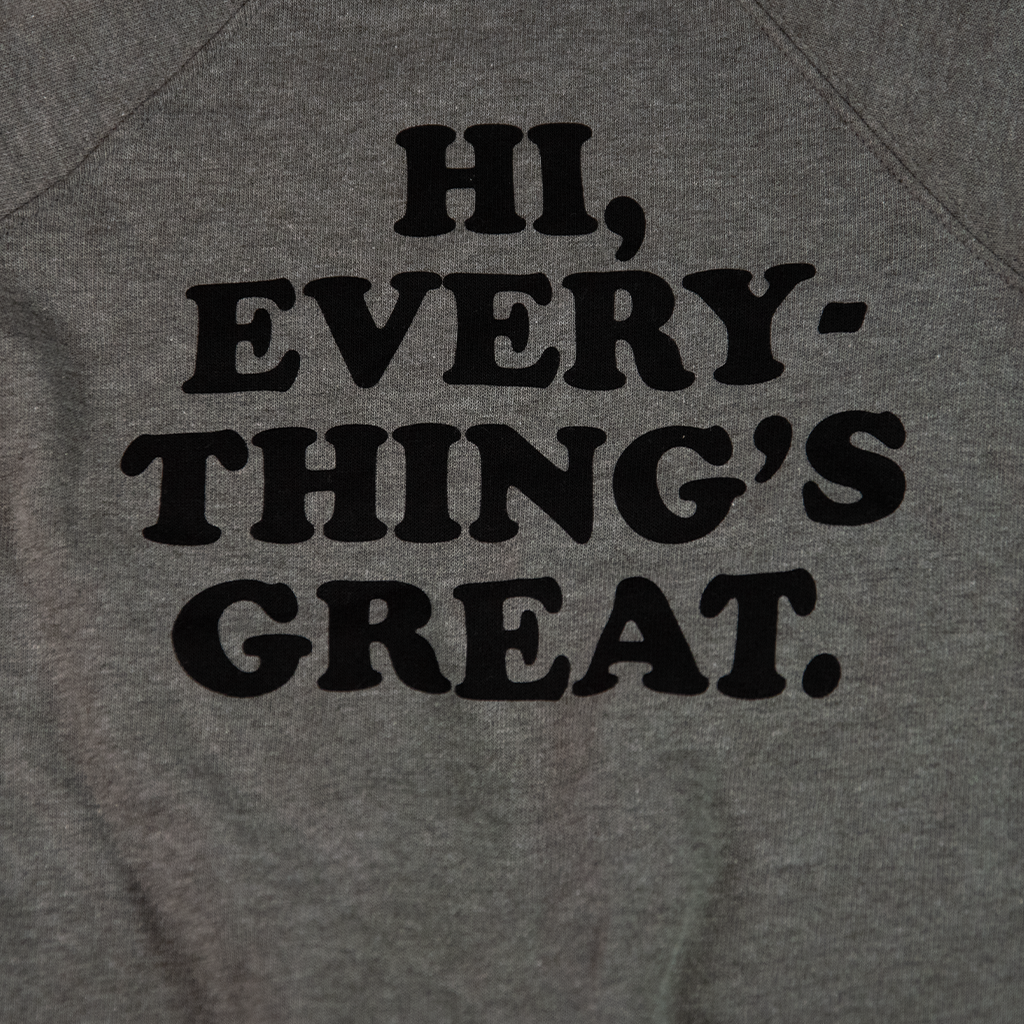 Hi, Everything's Great Sweatshirt