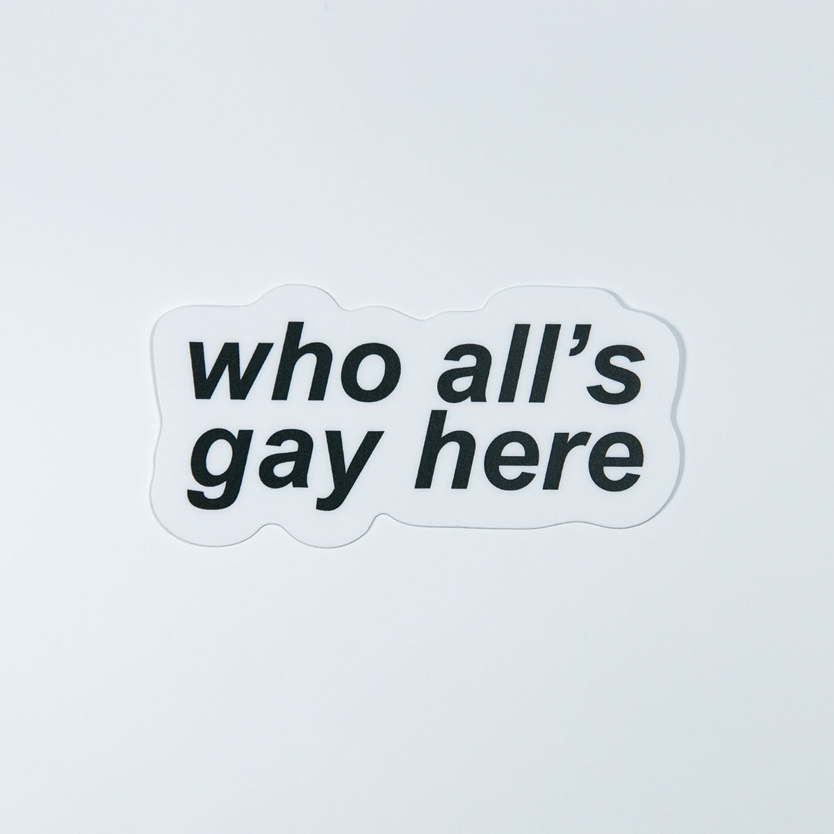 Who All’s Gay Here Sticker