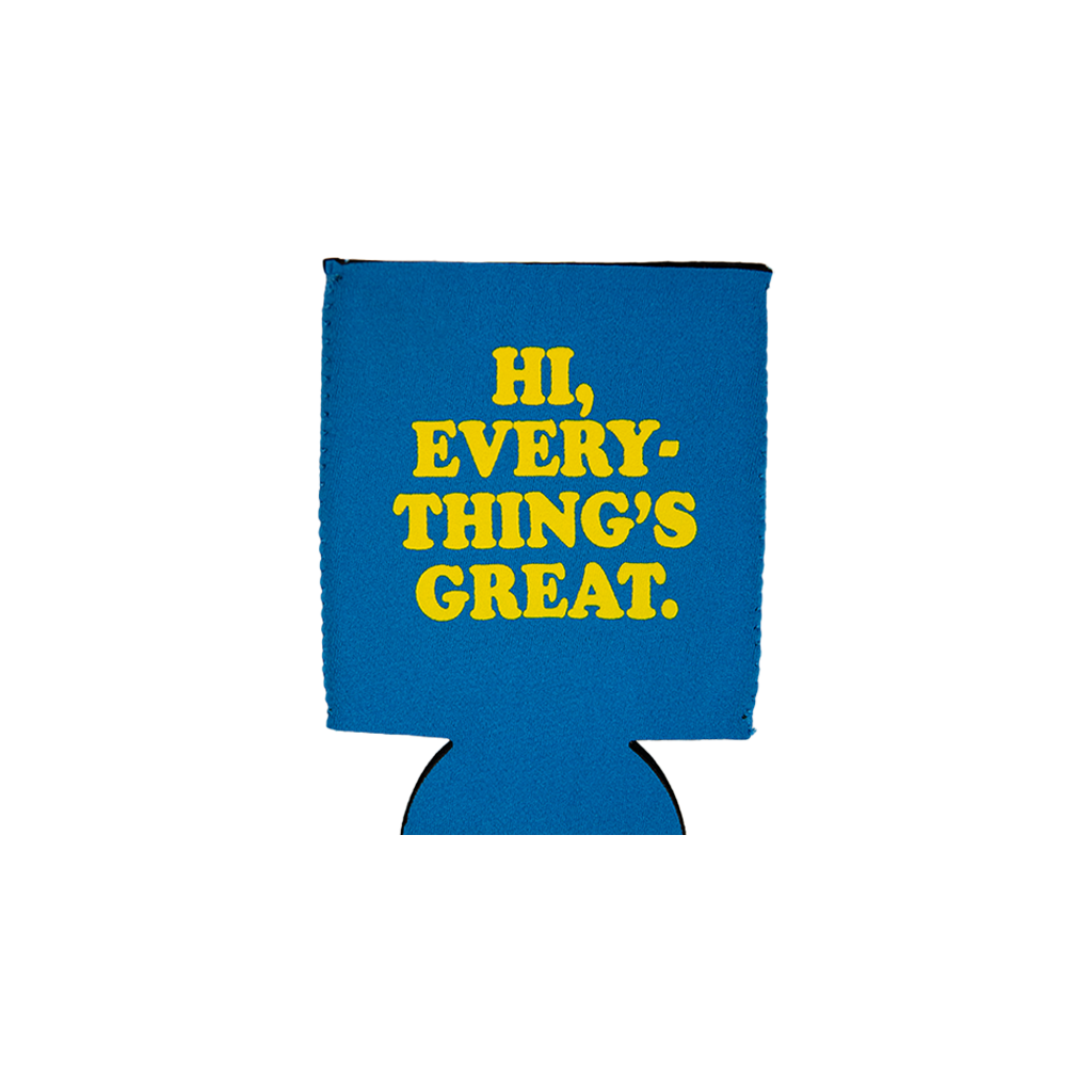 Hi, Everything's Great Koozies