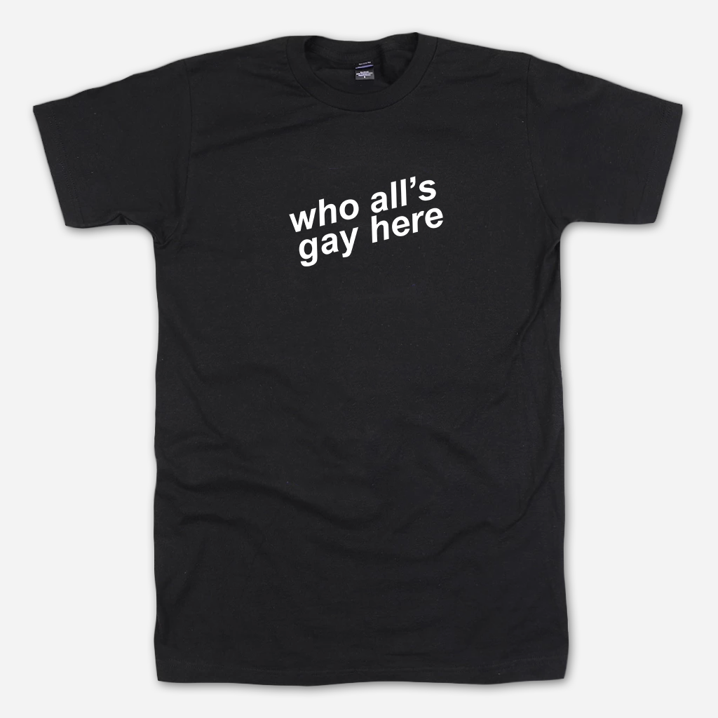 Who All’s Gay Here Black Tee