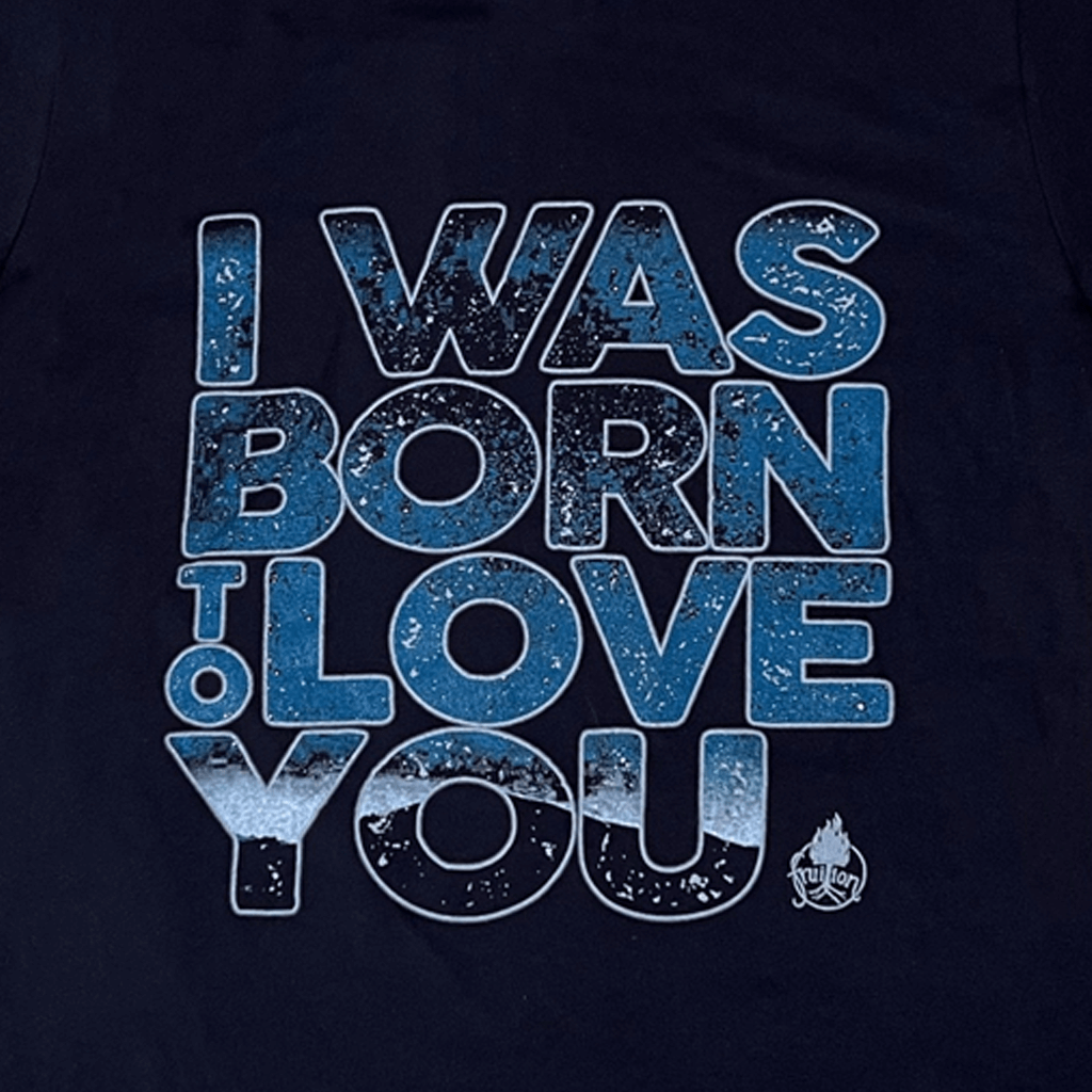 I Was Born To Love You T-Shirt
